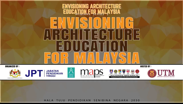 Architecture Programme of UTM Successfully Hosted International Webinar on Envisioning Architecture Education for Malaysia (Series No.2)