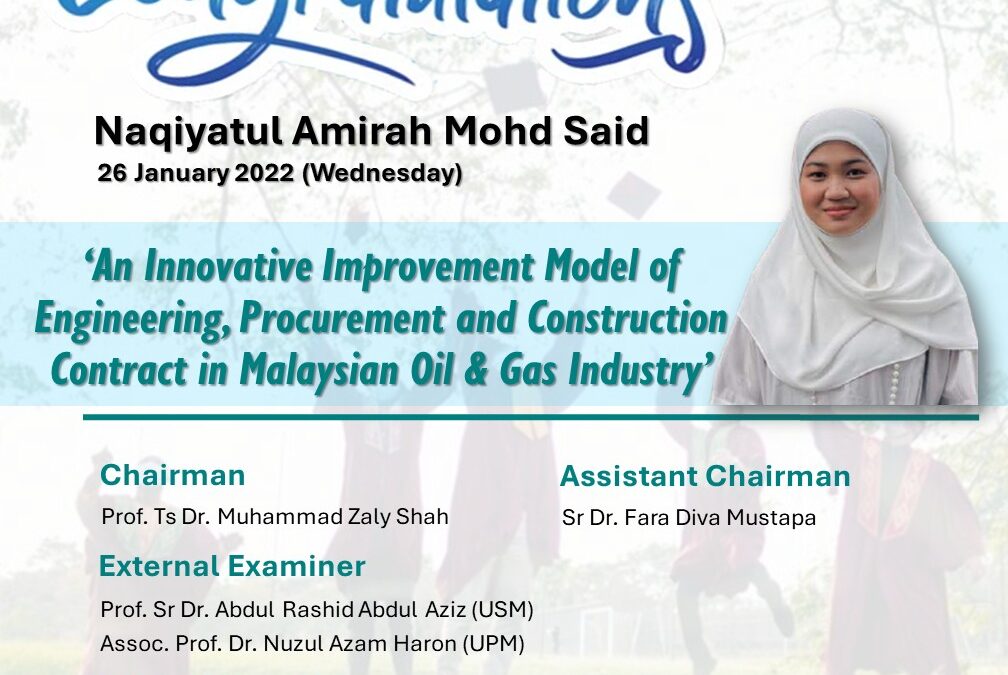 Congratulations to Naqiyatul Amirah Mohd Said for successfully defending her PhD research entitled ‘An Innovative Improvement Model of Engineering, Procurement and Construction Contract in Malaysian Oil & Gas Industry’.