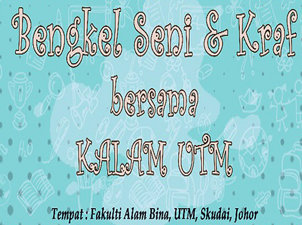 Bengkel Seni dan Kraf bersama KALAM UTM