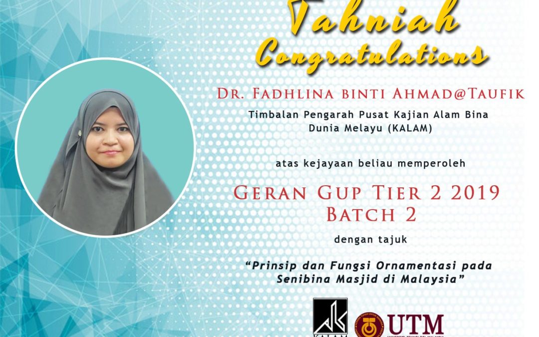 Tahniah Dr Fadhlina binti Ahmad @ Taufik, Timbalan Pengarah Pusat Kajian Alam Bina Dunia Melayu (KALAM) atas kejayaan beliau memperoleh Geran GUP Tier 2 2019 Batch 2