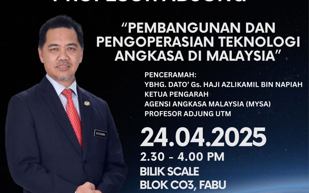 Program:  SYARAHAN PERDANA PROFESOR ADJUNG Tajuk: PEMBANGUNAN DAN PENGOPERASIAN TEKNOLOGI ANGKASA DI MALAYSIA